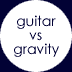 guitar vs. gravity